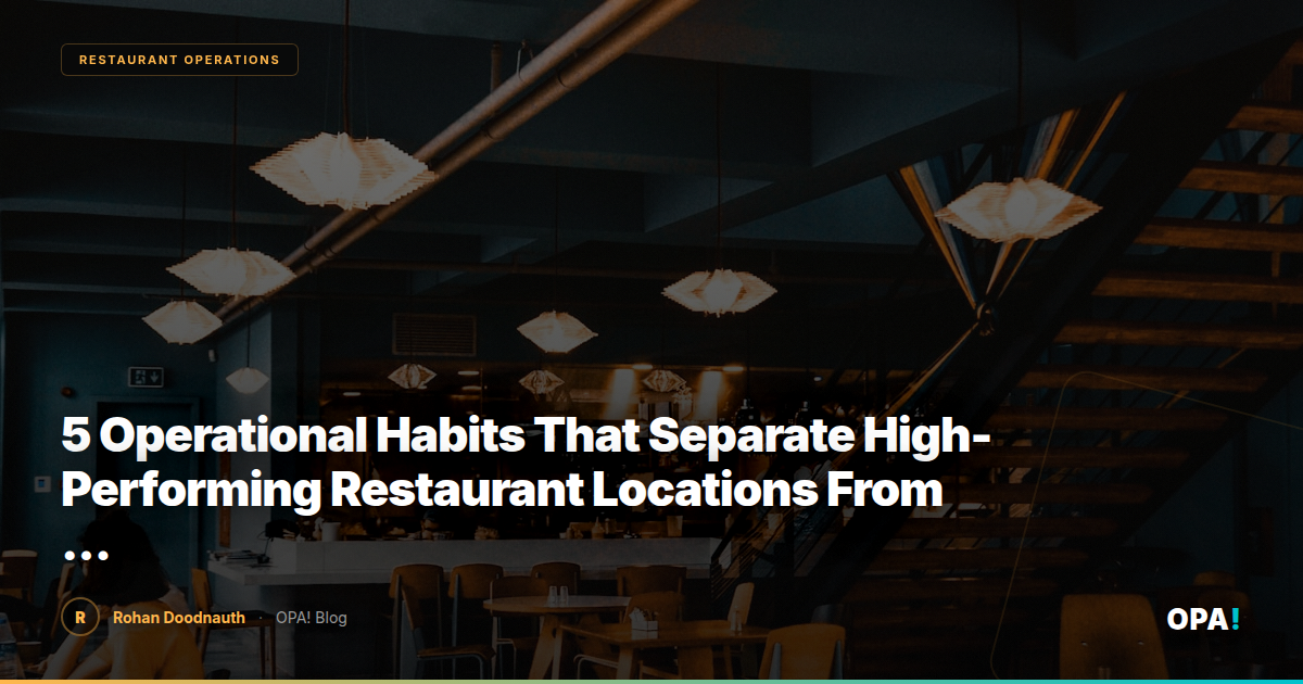 5 Operational Habits That Separate High-Performing Restaurant Locations From Average Ones