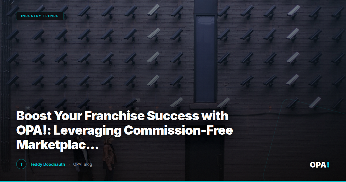 Boost Your Franchise Success with OPA!: Leveraging Commission-Free Marketplaces for Data-Driven Loyalty and First-Party Ordering Strategies