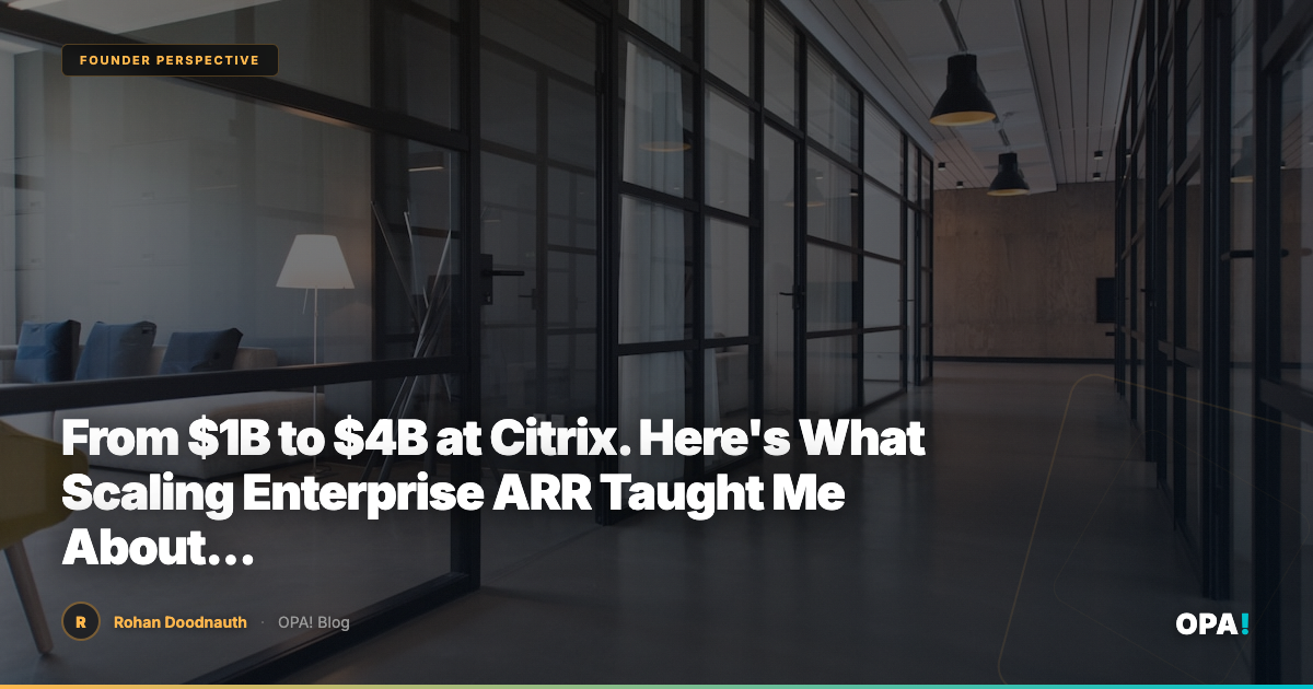 From $1B to $4B at Citrix. Here's What Scaling Enterprise ARR Taught Me About Building Restaurant Infrastructure.