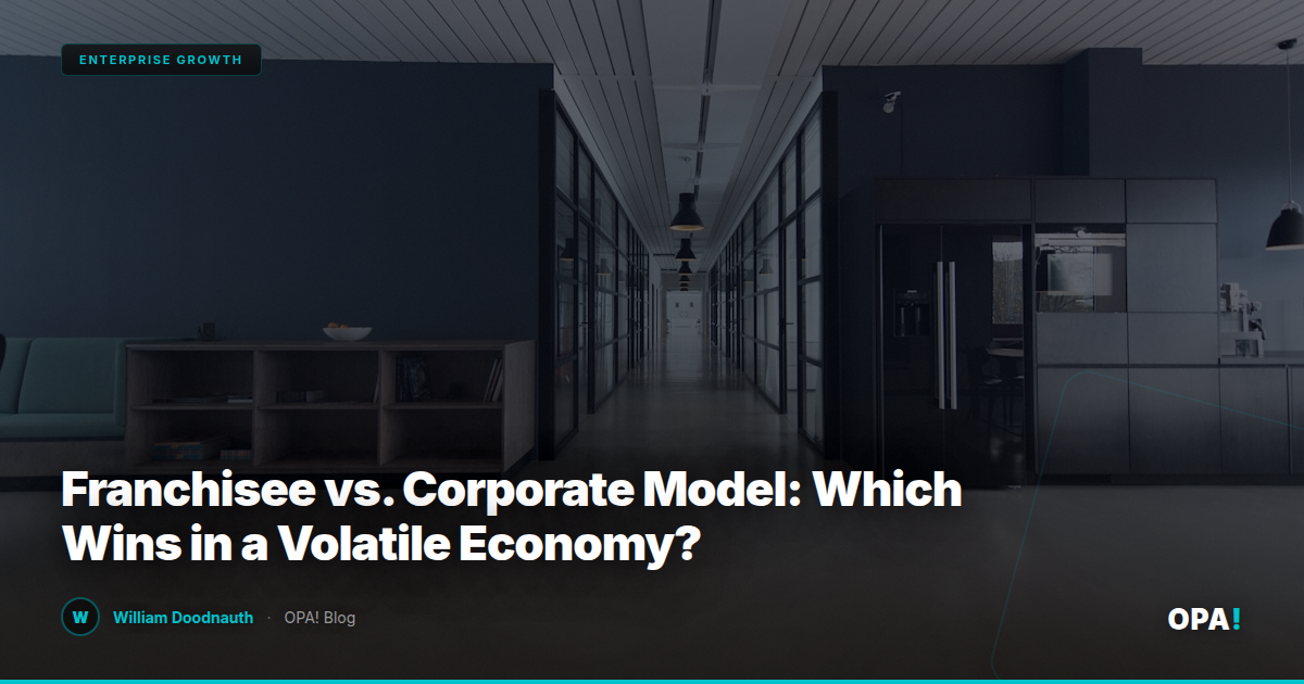 Franchisee vs. Corporate Model: Which Wins in a Volatile Economy?