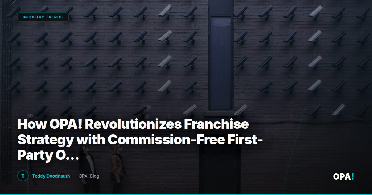 How OPA! Revolutionizes Franchise Strategy with Commission-Free First-Party Ordering and Seamless Third-Party Marketplace Integration