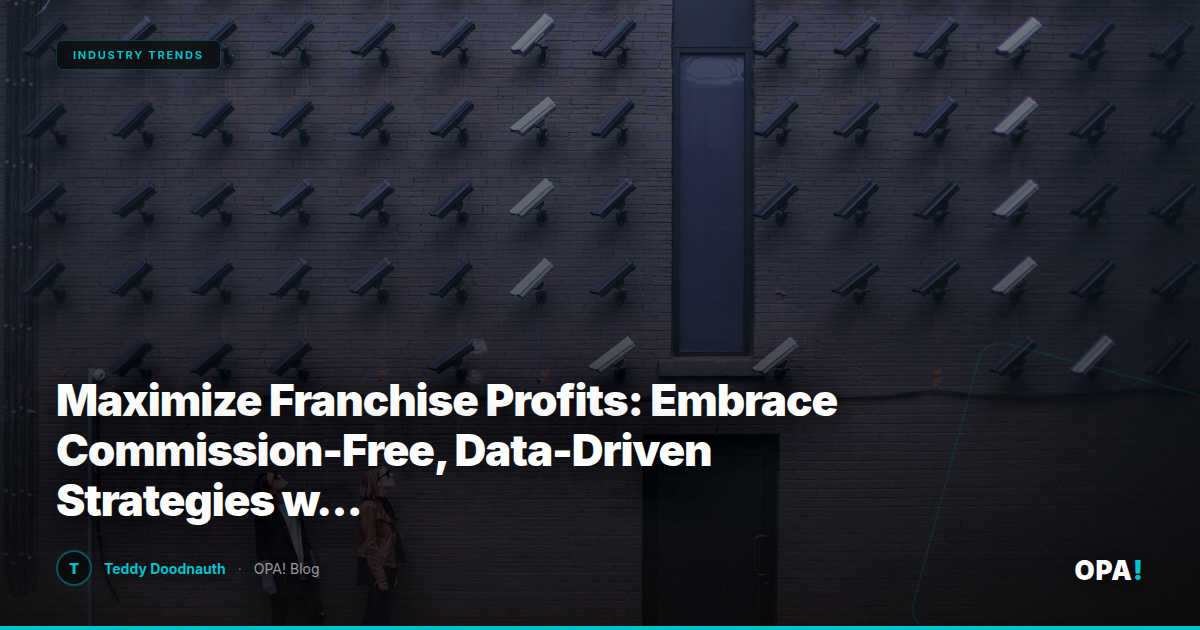 Maximize Franchise Profits: Embrace Commission-Free, Data-Driven Strategies with OPA!'s Innovative Restaurant Technology