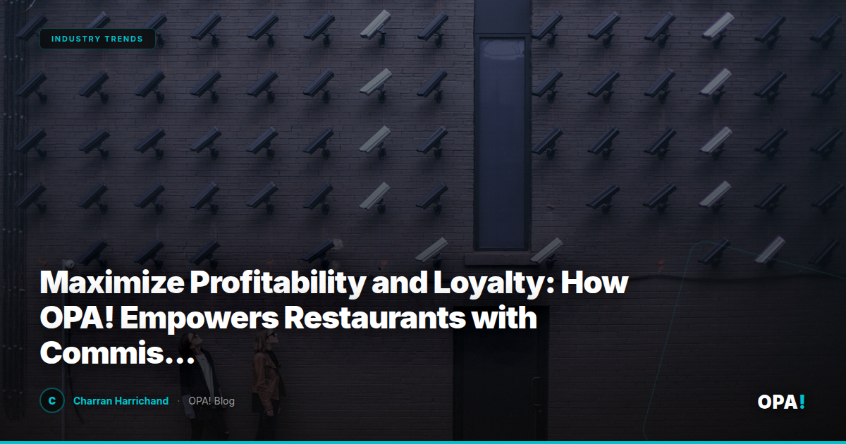 Maximize Profitability and Loyalty: How OPA! Empowers Restaurants with Commission-Free Solutions Amidst Third-Party Marketplace Dominance