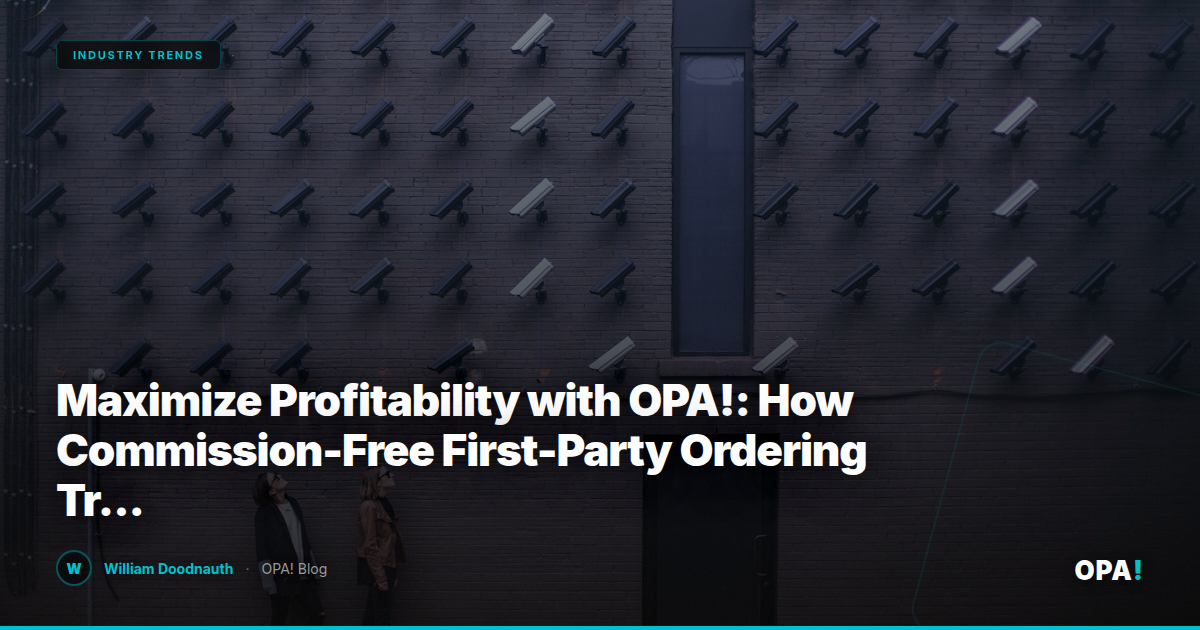Maximize Profitability with OPA!: How Commission-Free First-Party Ordering Transforms Franchise Strategy for Enterprise Operators