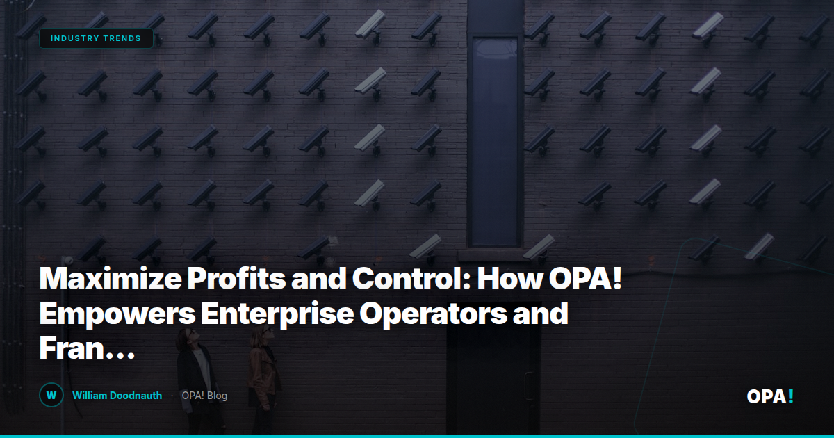 Maximize Profits and Control: How OPA! Empowers Enterprise Operators and Franchise Buyers in the Restaurant Marketplace