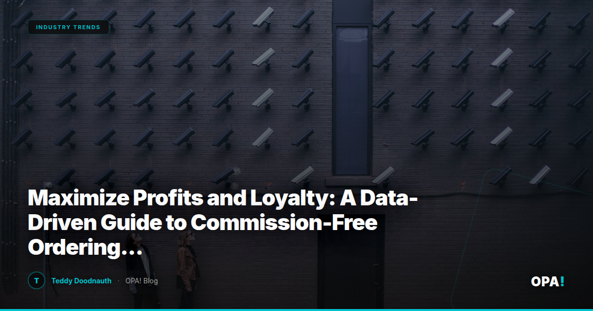 Maximize Profits and Loyalty: A Data-Driven Guide to Commission-Free Ordering with OPA! for Enterprise Operators and Franchise Buyers