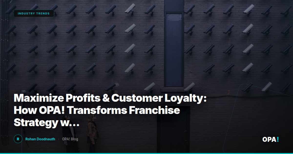 Maximize Profits & Customer Loyalty: How OPA! Transforms Franchise Strategy with Commission-Free First-Party Ordering Solutions