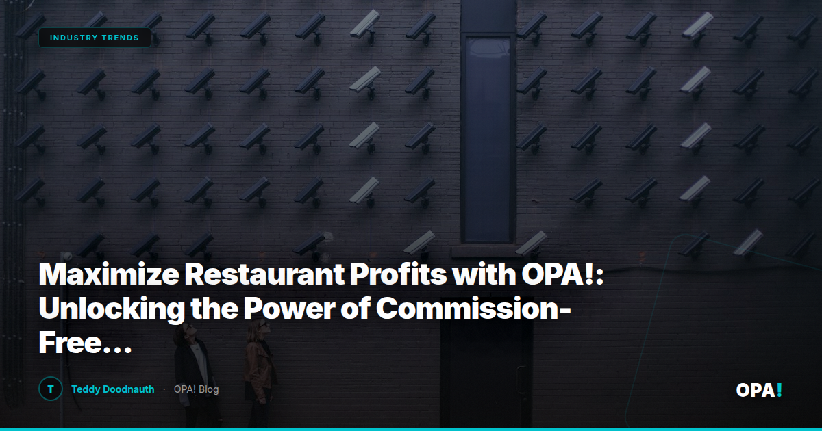 Maximize Restaurant Profits with OPA!: Unlocking the Power of Commission-Free First-Party Ordering for Enterprise Operators and Franchise Growth
