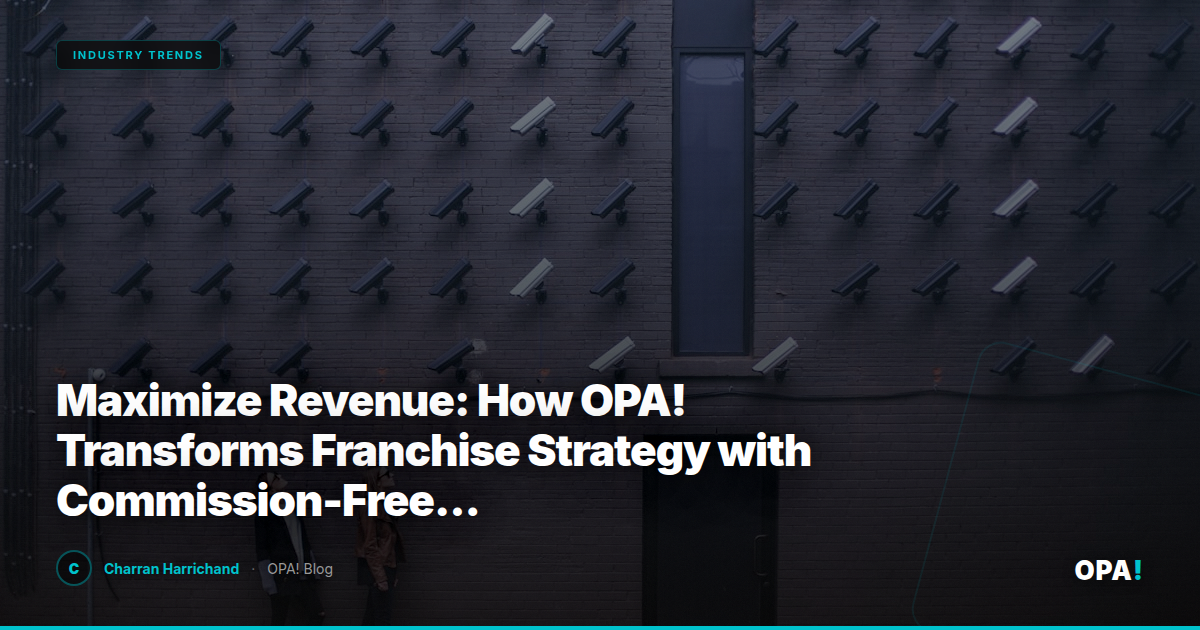 Maximize Revenue: How OPA! Transforms Franchise Strategy with Commission-Free Marketplace & First-Party Ordering