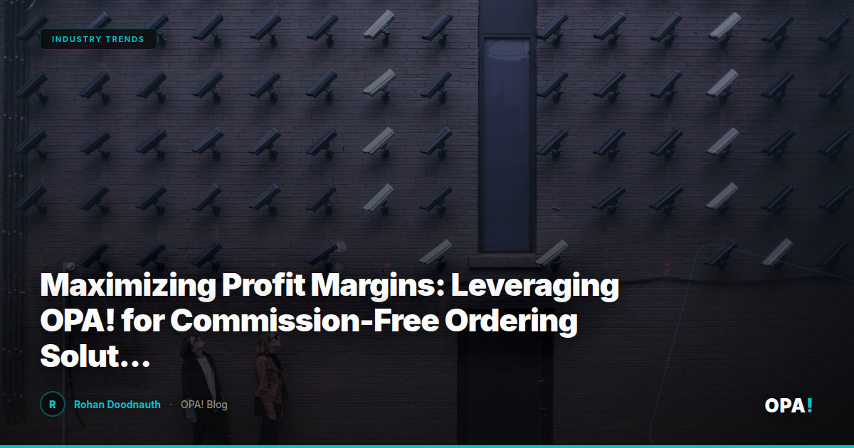 Maximizing Profit Margins: Leveraging OPA! for Commission-Free Ordering Solutions in Franchise Operations