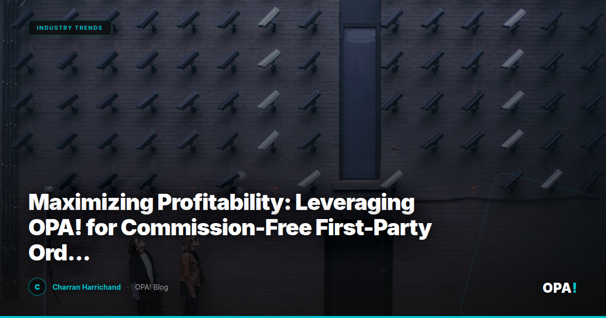 Maximizing Profitability: Leveraging OPA! for Commission-Free First-Party Ordering and Seamless Integration with Third-Party Marketplaces