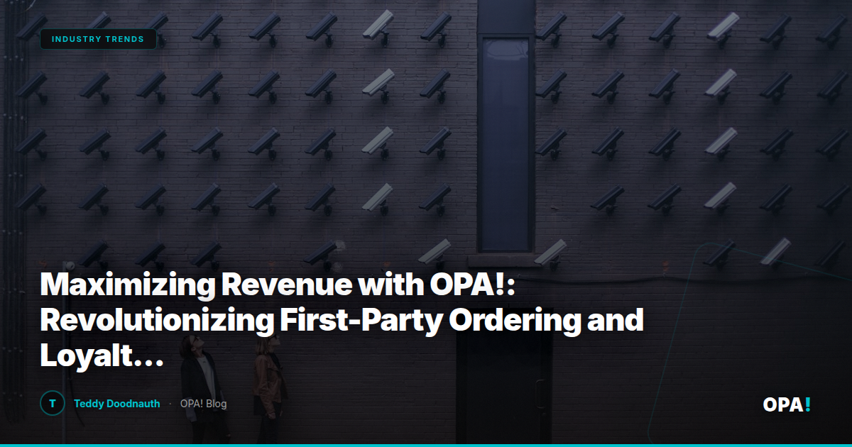 Maximizing Revenue with OPA!: Revolutionizing First-Party Ordering and Loyalty for Enterprise Operators and Franchise Buyers