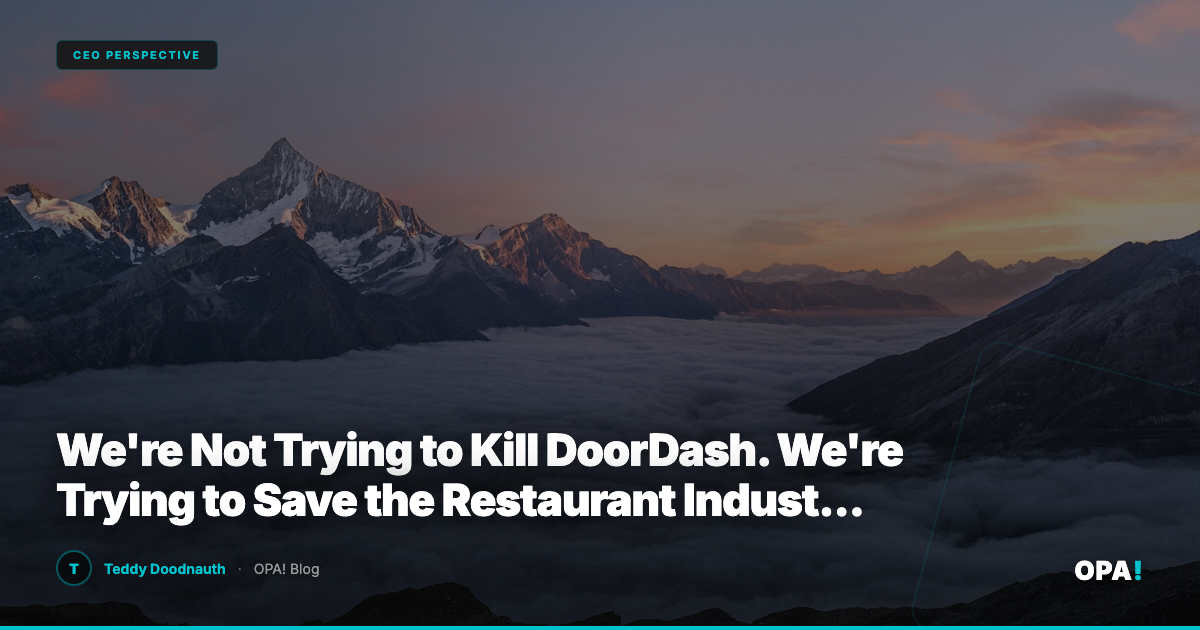 We're Not Trying to Kill DoorDash. We're Trying to Save the Restaurant Industry. There's a Difference.