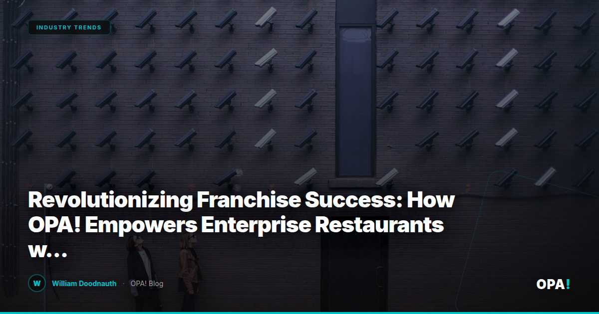 Revolutionizing Franchise Success: How OPA! Empowers Enterprise Restaurants with Commission-Free Marketplaces and Seamless Integration
