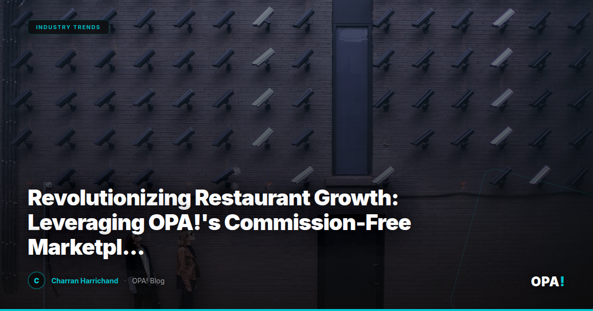 Revolutionizing Restaurant Growth: Leveraging OPA!'s Commission-Free Marketplace for Enterprise Success