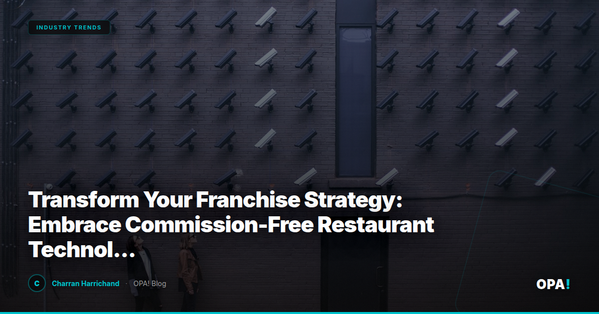 Transform Your Franchise Strategy: Embrace Commission-Free Restaurant Technology and Boost Loyalty with OPA!