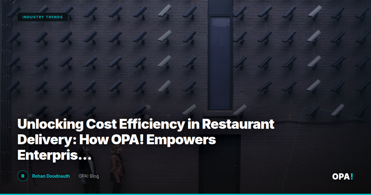 Unlocking Cost Efficiency in Restaurant Delivery: How OPA! Empowers Enterprise Operators and Franchise Buyers Through Seamless First-Party Ordering and POS Integration
