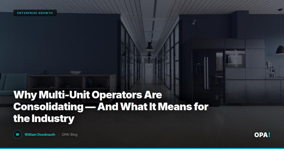 Why Multi-Unit Operators Are Consolidating — And What It Means for the Industry