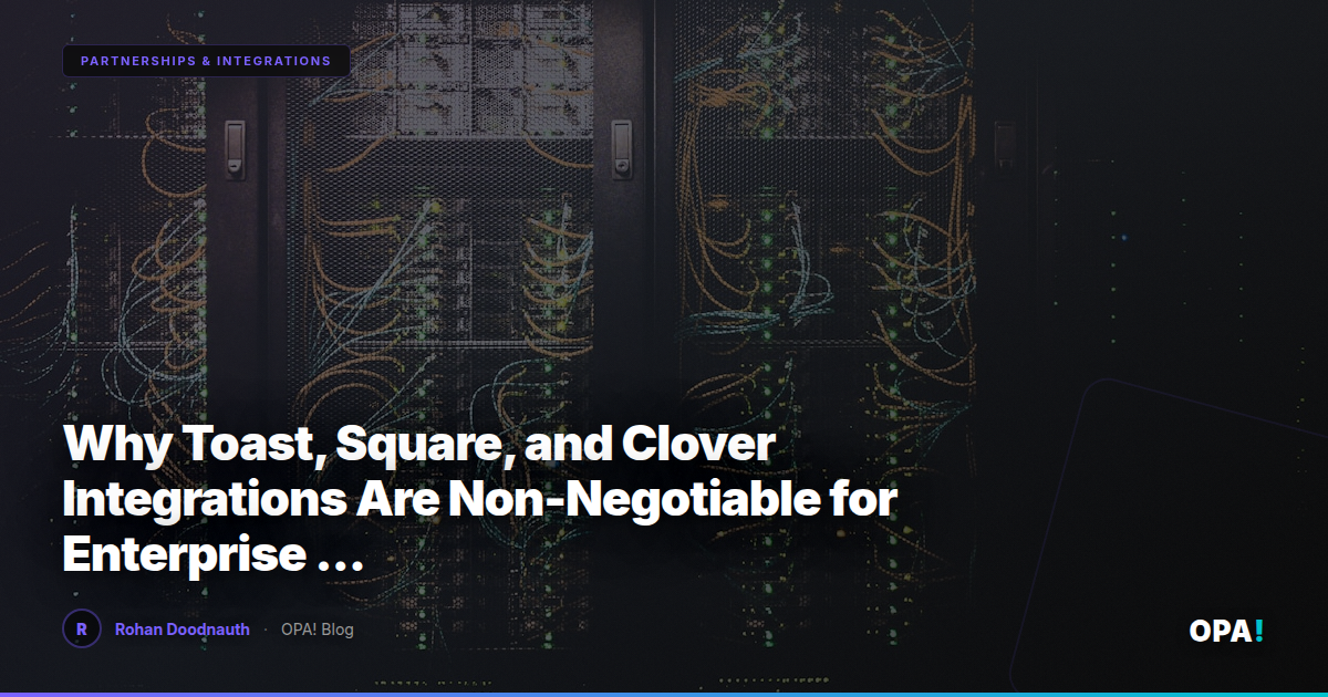 Why Toast, Square, and Clover Integrations Are Non-Negotiable for Enterprise Brands